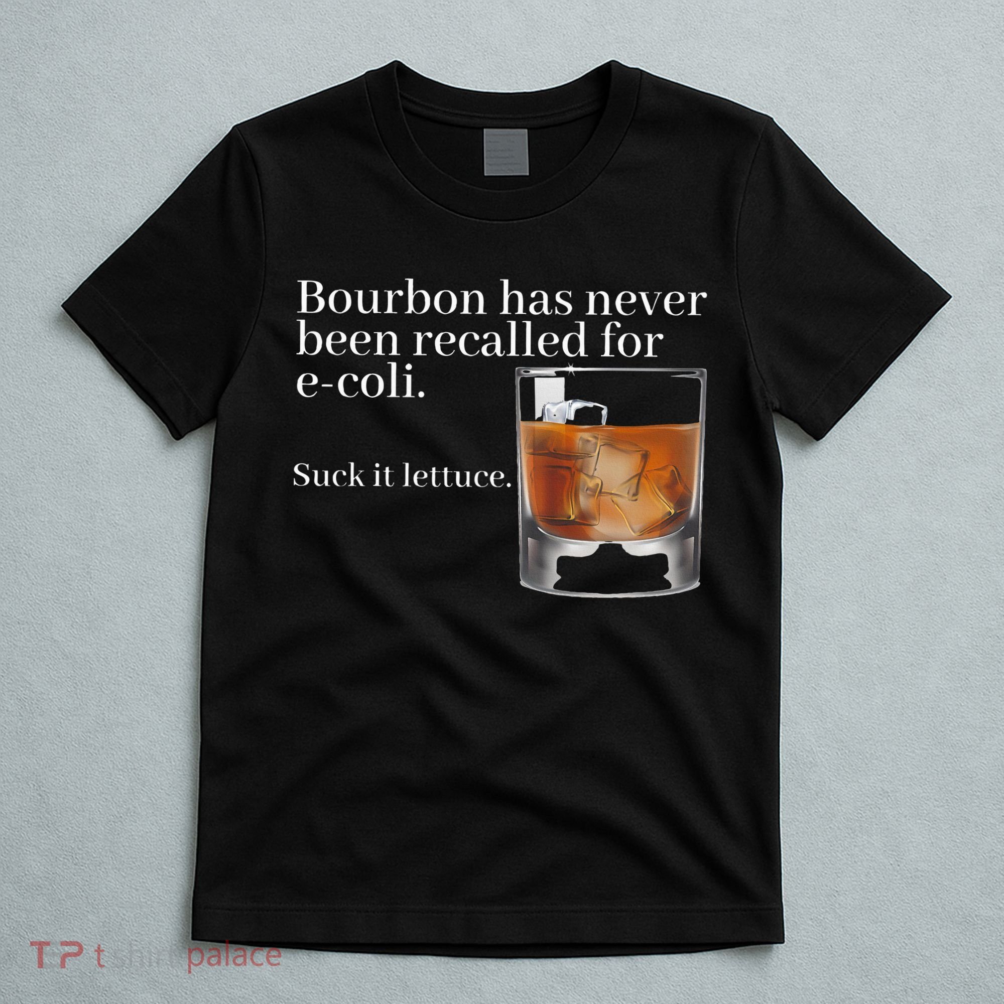 Bourbon Has Never Been Recalled For Ecoli Suck It Lettuce T-Shirt