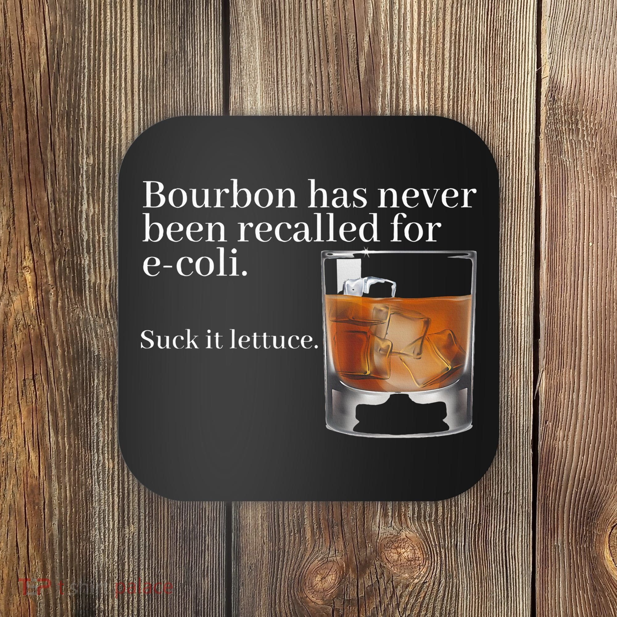 Bourbon Has Never Been Recalled For Ecoli Suck It Lettuce Coaster