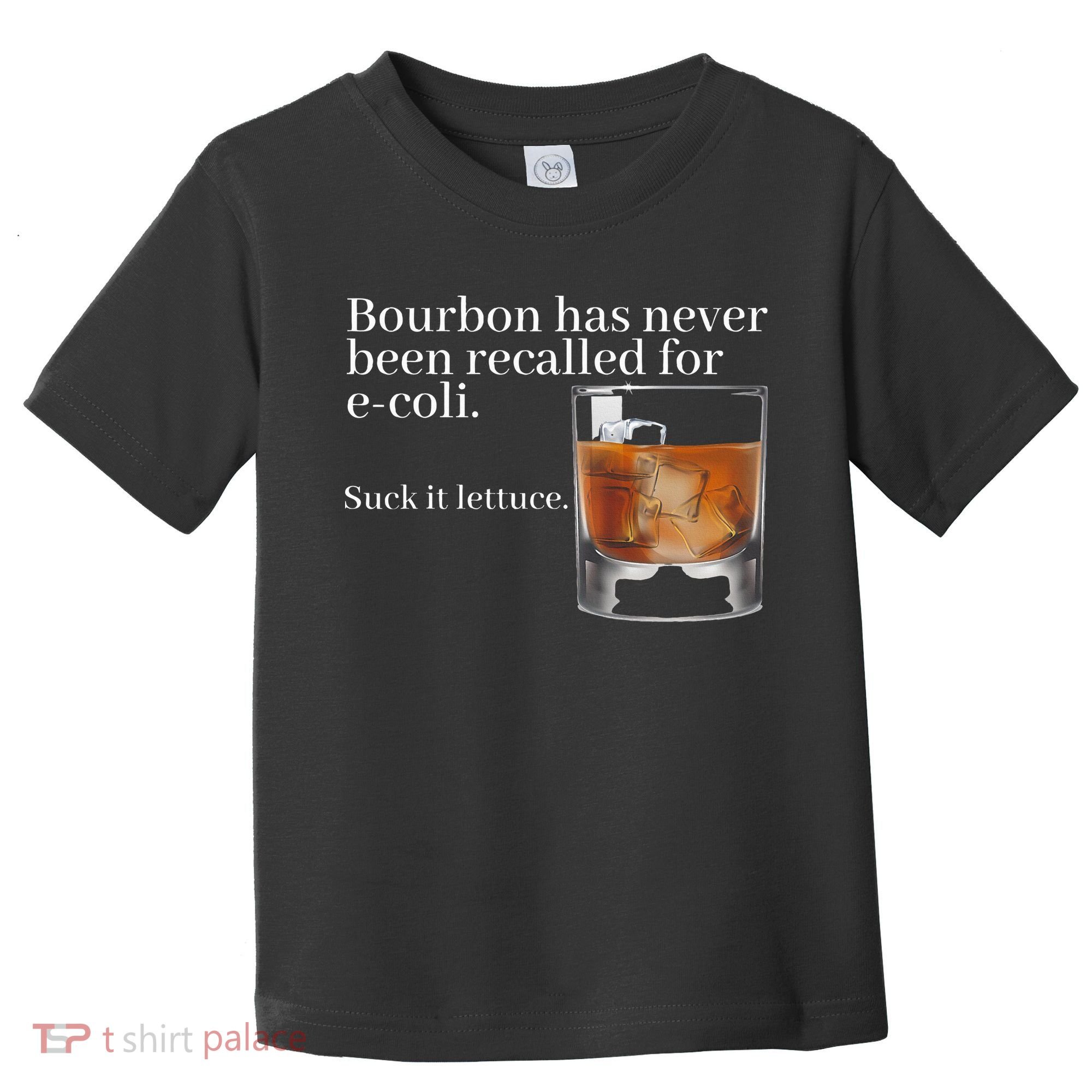 Bourbon Has Never Been Recalled For Ecoli Suck It Lettuce Toddler T-Shirt