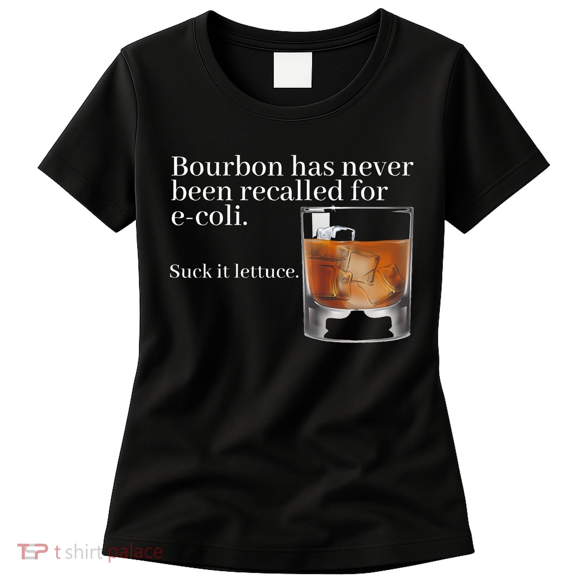 Bourbon Has Never Been Recalled For Ecoli Suck It Lettuce Women's T-Shirt