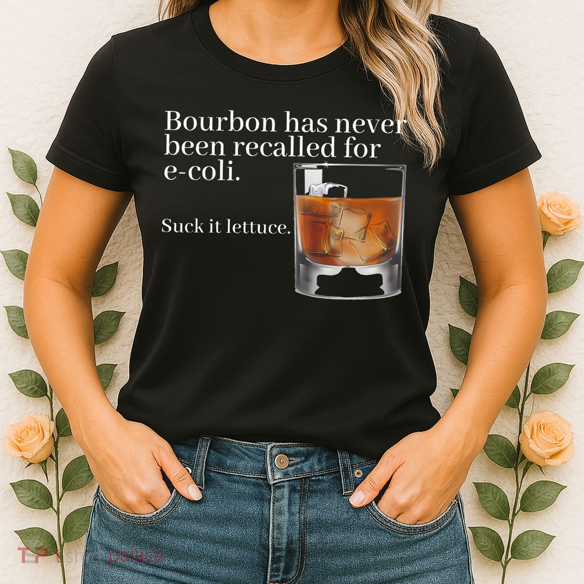 Bourbon Has Never Been Recalled For Ecoli Suck It Lettuce Women's T-Shirt