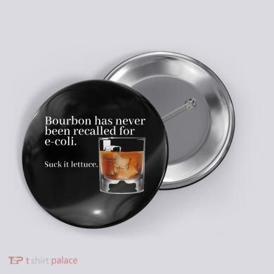 Bourbon Has Never Been Recalled For Ecoli Suck It Lettuce Button