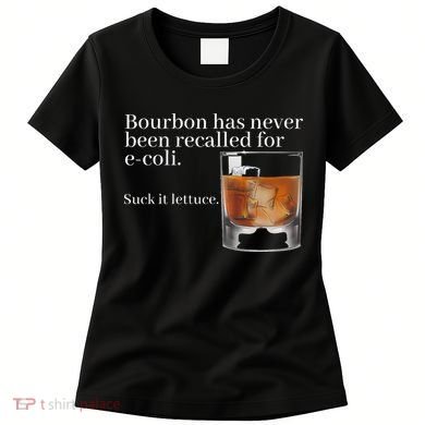 Bourbon Has Never Been Recalled For Ecoli Suck It Lettuce Women's T-Shirt
