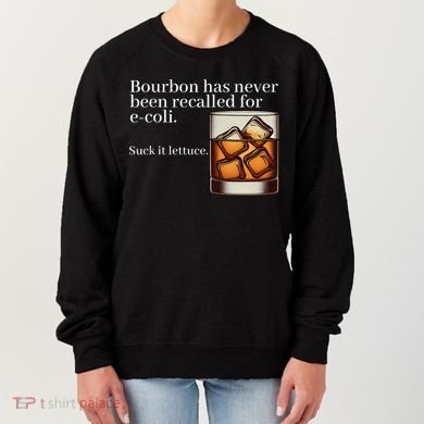 Bourbon Has Never Been Recalled For Ecoli Suck It Lettuce Women's Sweatshirt