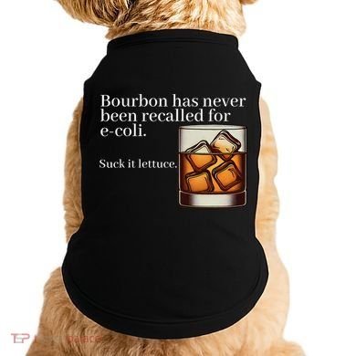Bourbon Has Never Been Recalled For Ecoli Suck It Lettuce Doggie Tank