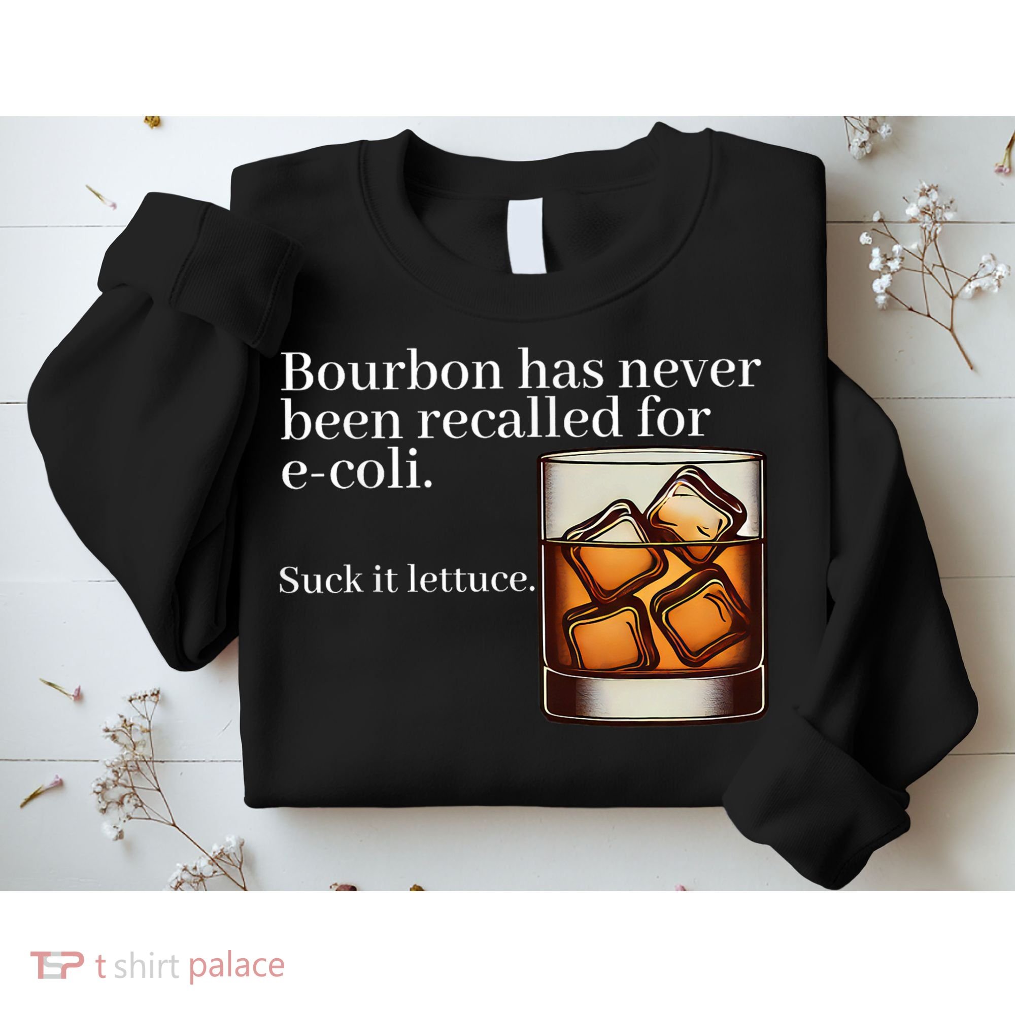 Bourbon Has Never Been Recalled For Ecoli Suck It Lettuce Sweatshirt