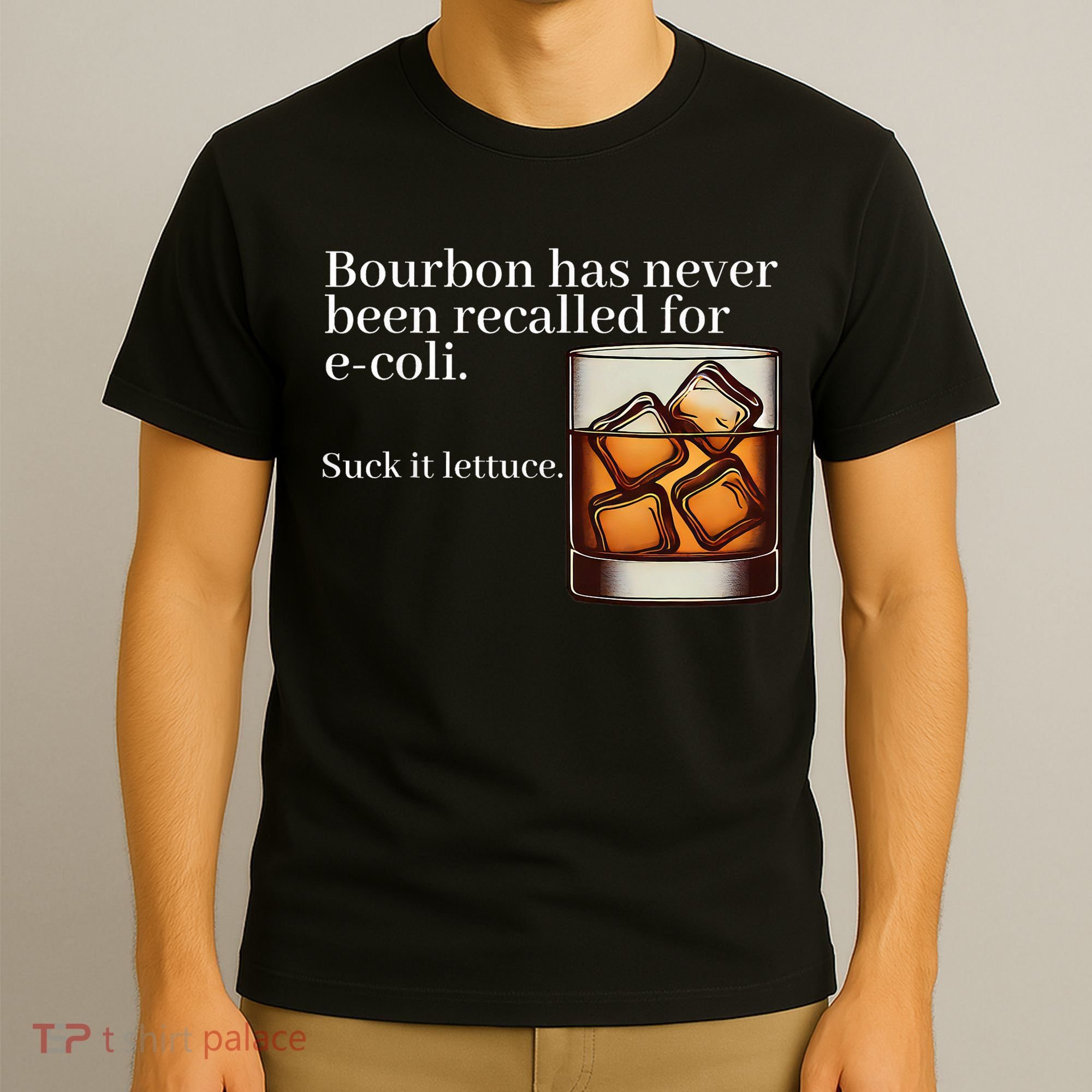 Bourbon Has Never Been Recalled For Ecoli Suck It Lettuce T-Shirt