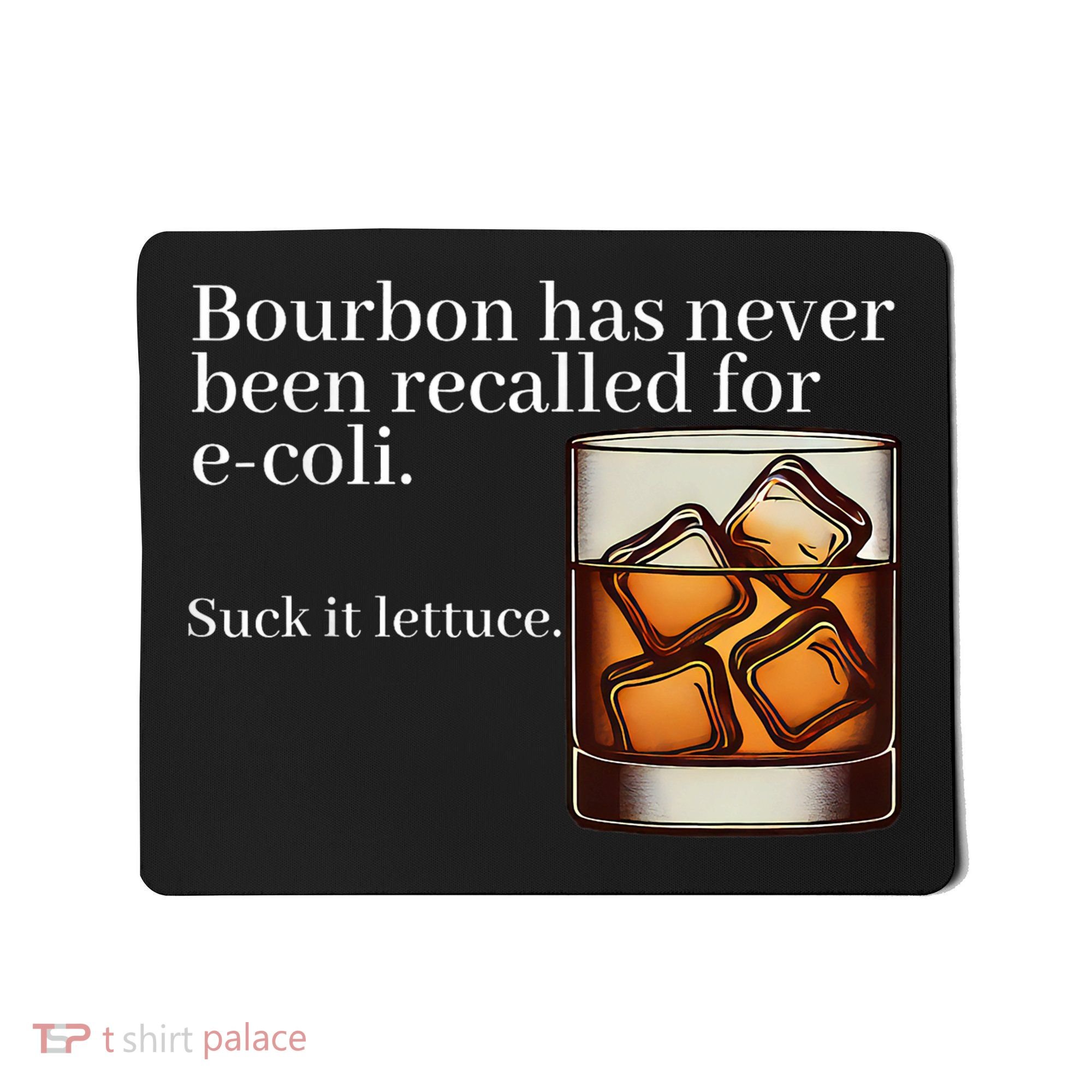 Bourbon Has Never Been Recalled For Ecoli Suck It Lettuce Mousepad