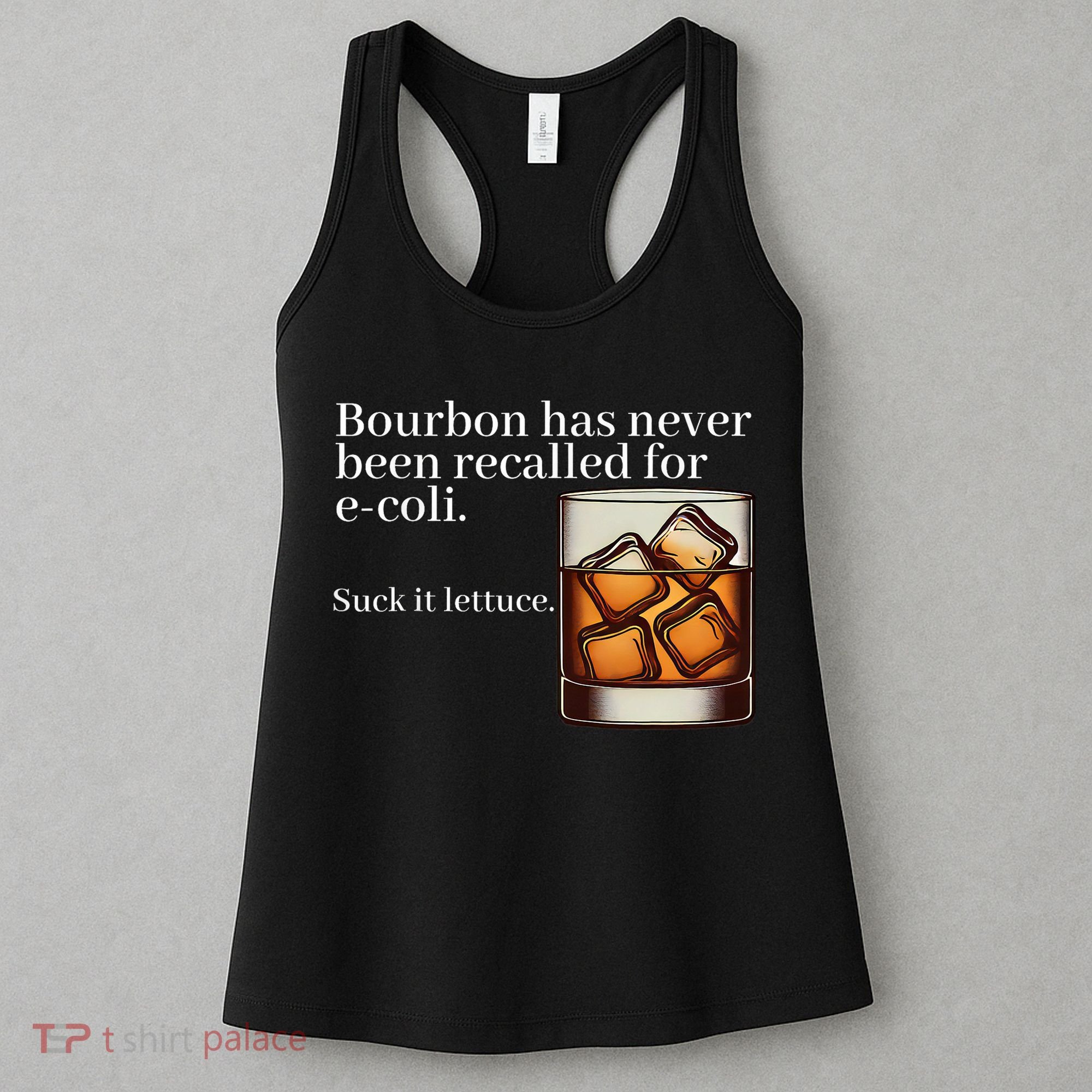 Bourbon Has Never Been Recalled For Ecoli Suck It Lettuce Women's Tank Top