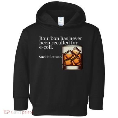 Bourbon Has Never Been Recalled For Ecoli Suck It Lettuce Toddler Hoodie