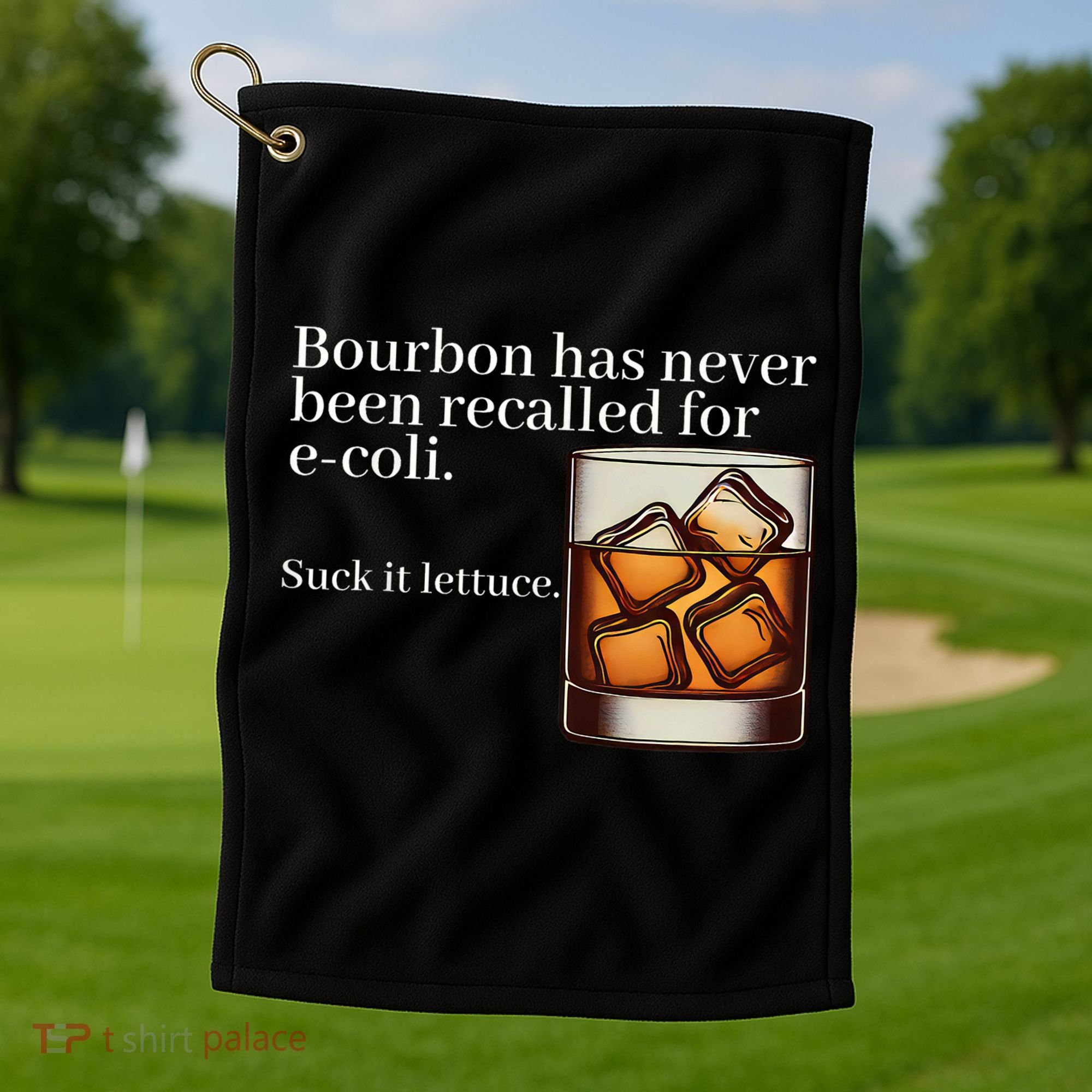 Bourbon Has Never Been Recalled For Ecoli Suck It Lettuce Golf Towel