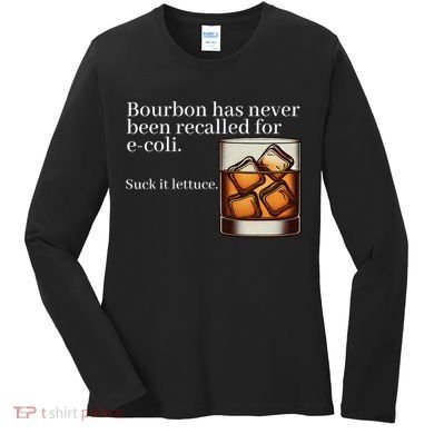 Bourbon Has Never Been Recalled For Ecoli Suck It Lettuce Women's Long Sleeve Shirt