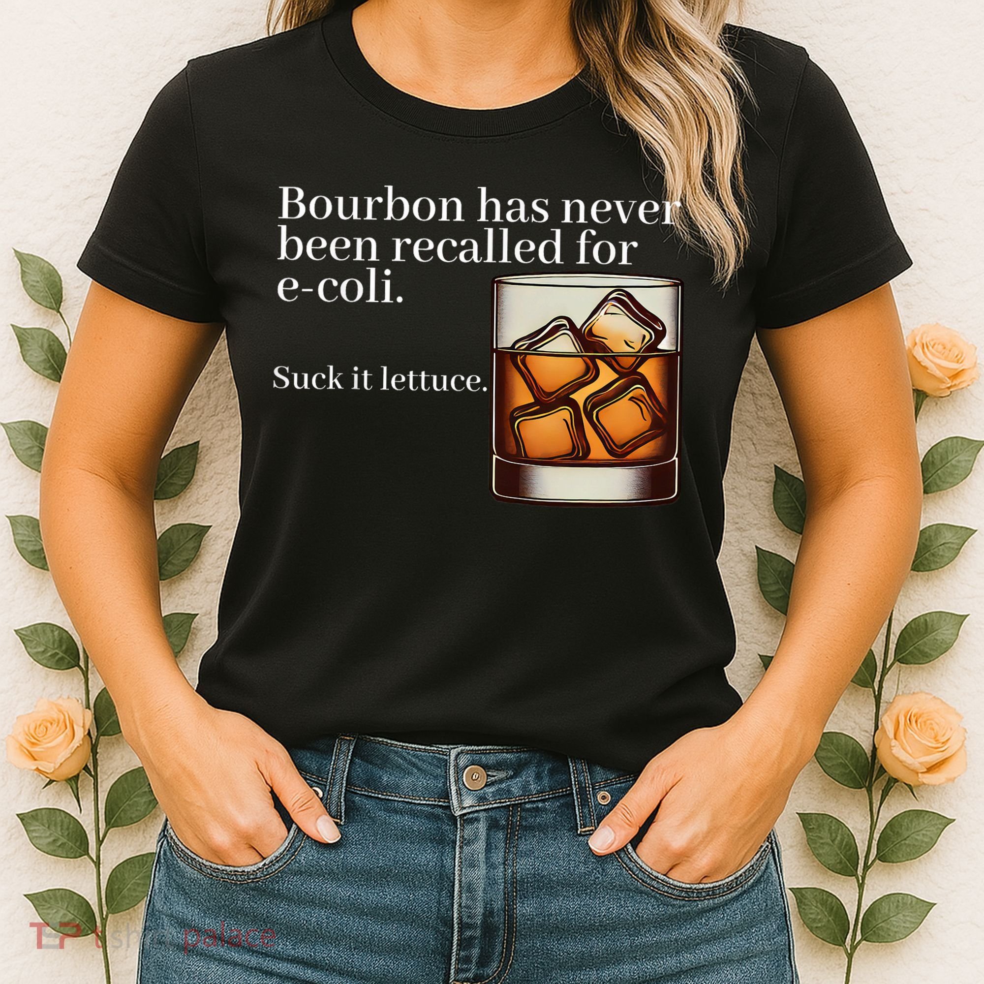 Bourbon Has Never Been Recalled For Ecoli Suck It Lettuce Women's T-Shirt