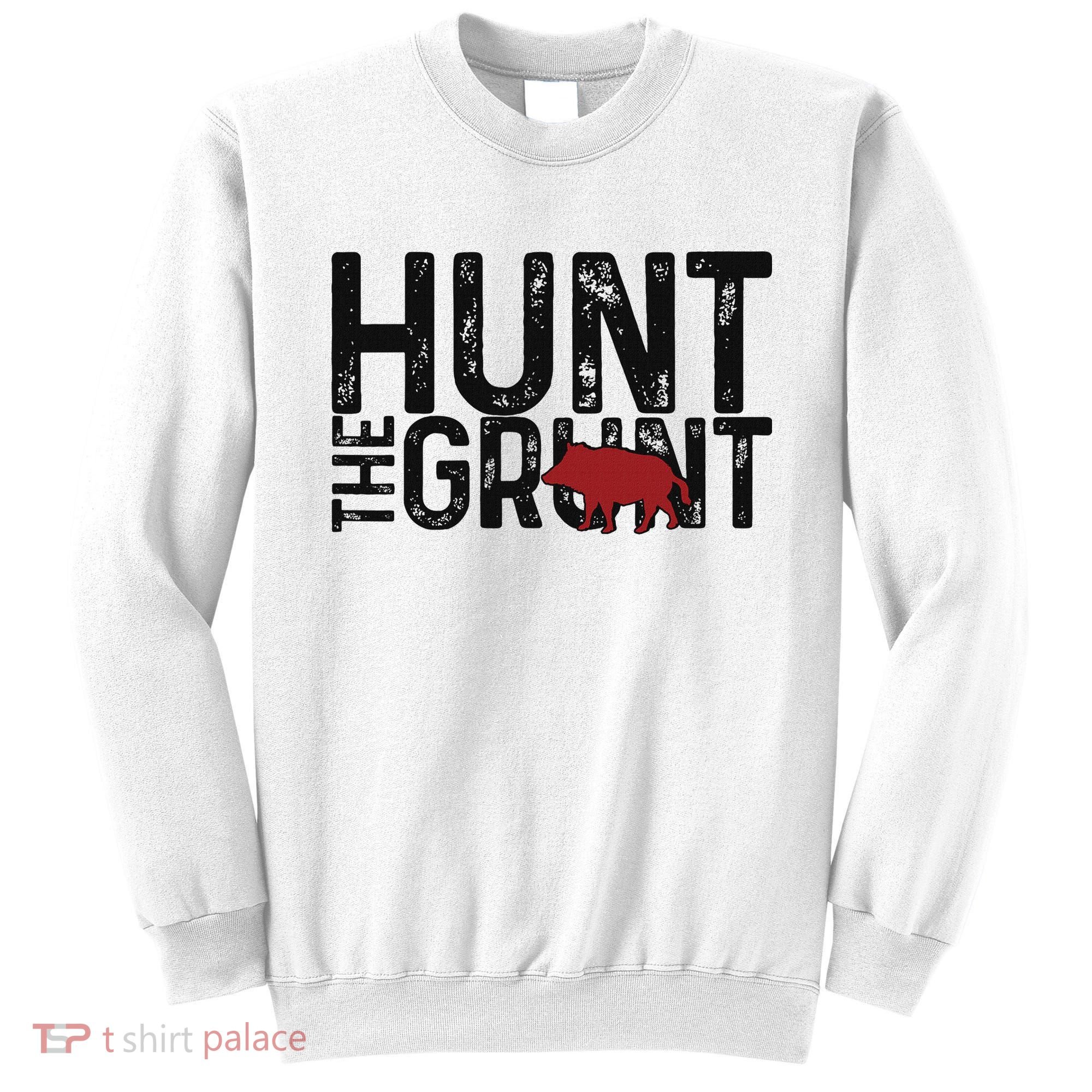 Boar Hog Pig Hunting Hunt The Grunt Funny Hog Hunter Sweatshirt