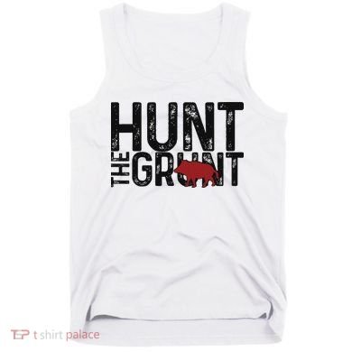 Boar Hog Pig Hunting Hunt The Grunt Funny Hog Hunter Tank Top