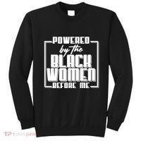 Black History Powered By The Black Women Before Me Sweatshirt thumb 0