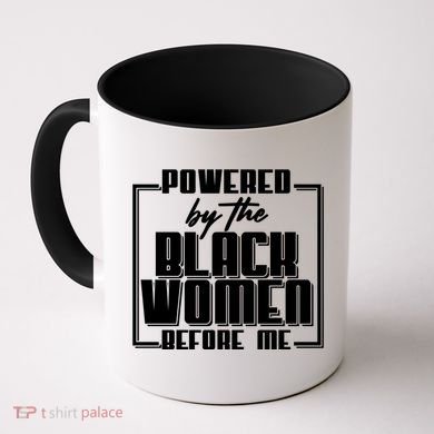 Black History Powered By The Black Women Before Me Coffee Mug
