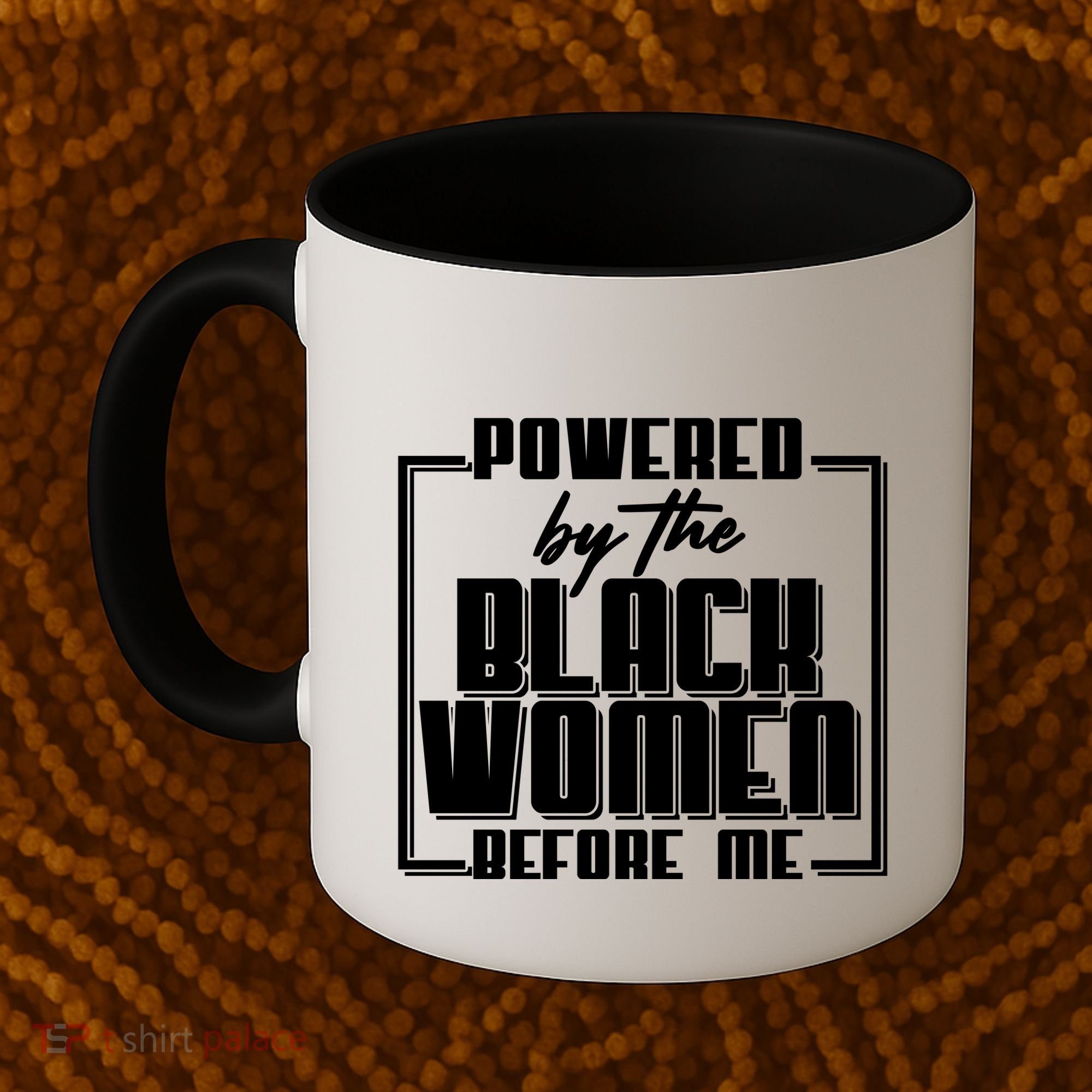 Black History Powered By The Black Women Before Me Coffee Mug