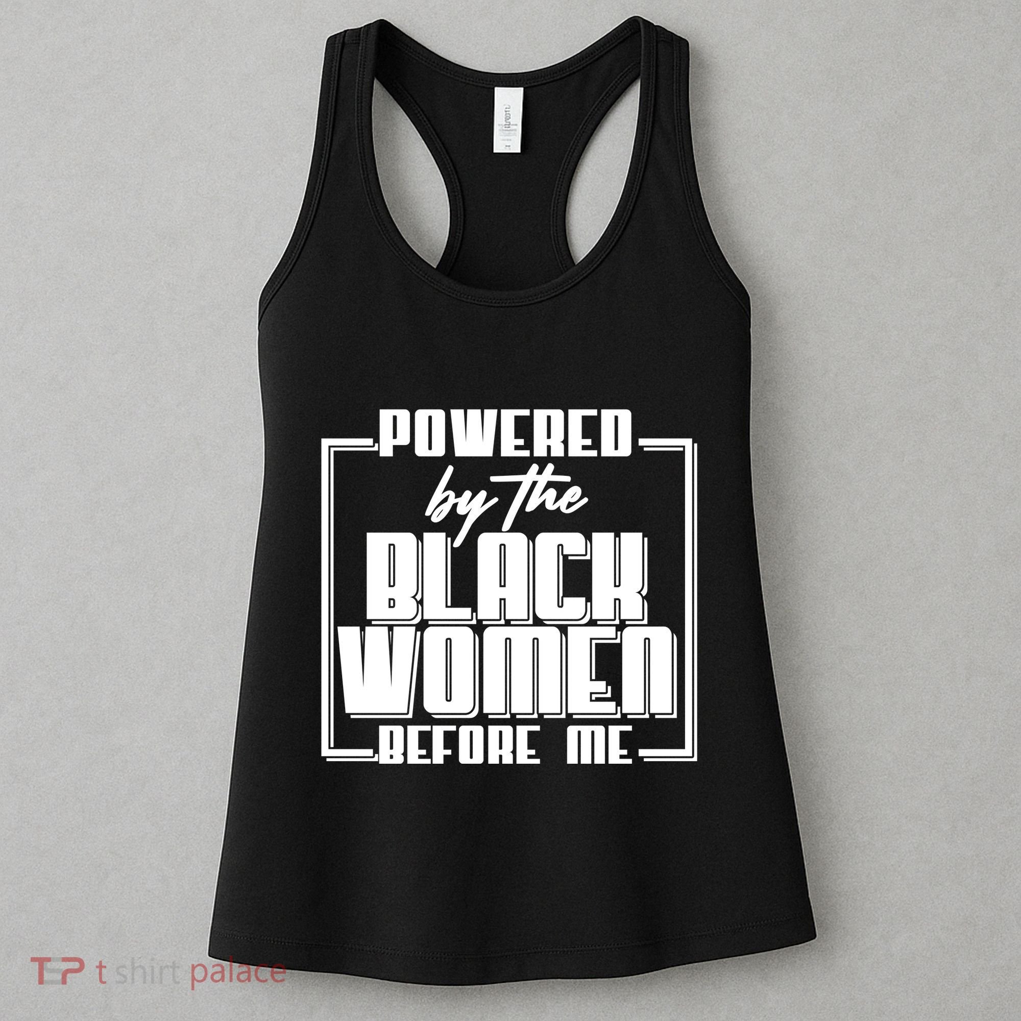 Black History Powered By The Black Women Before Me Women's Tank Top
