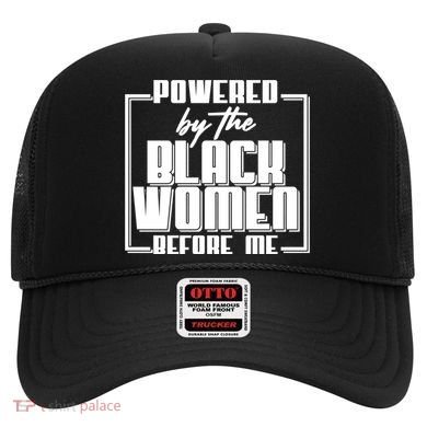 Black History Powered By The Black Women Before Me Hat