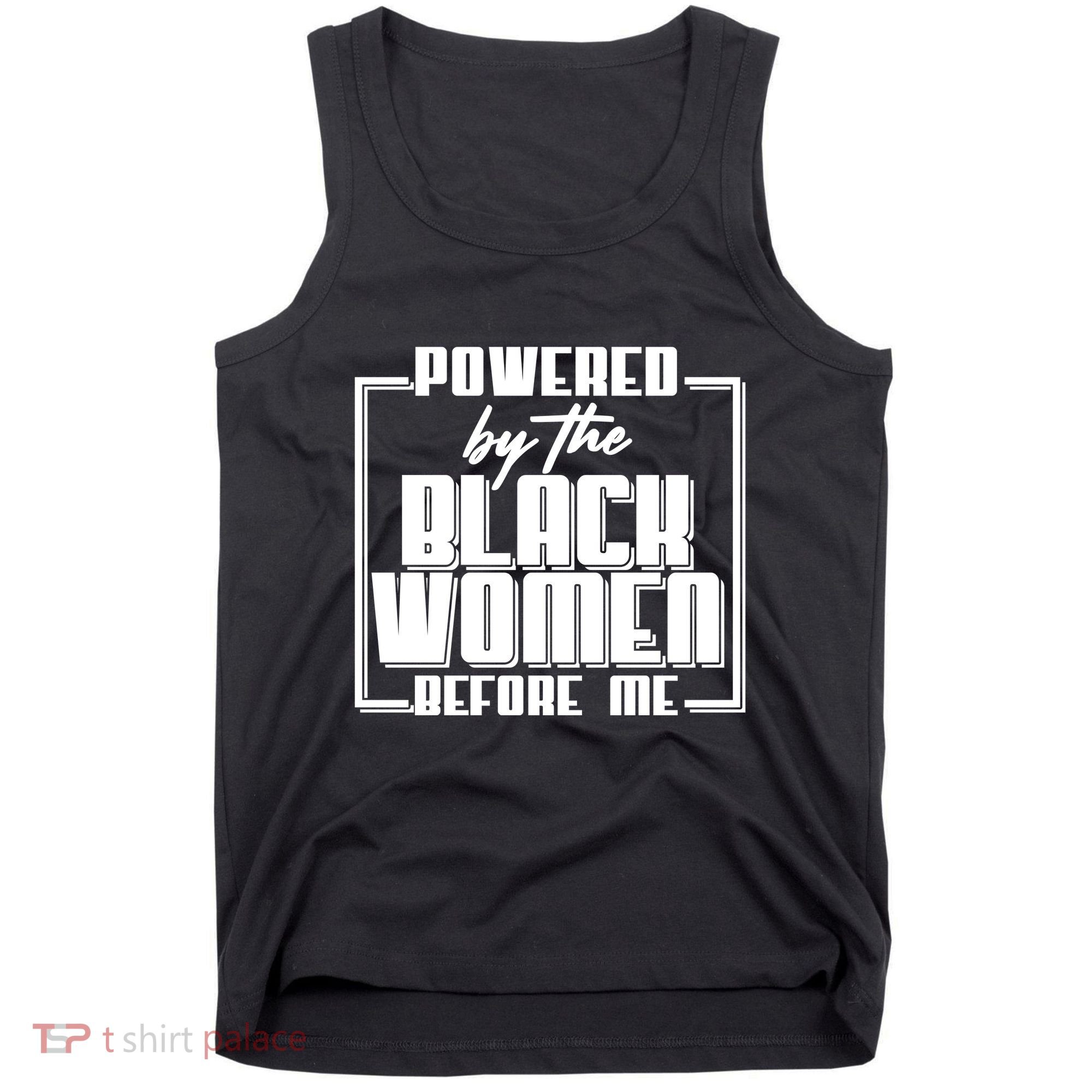 Black History Powered By The Black Women Before Me Tank Top