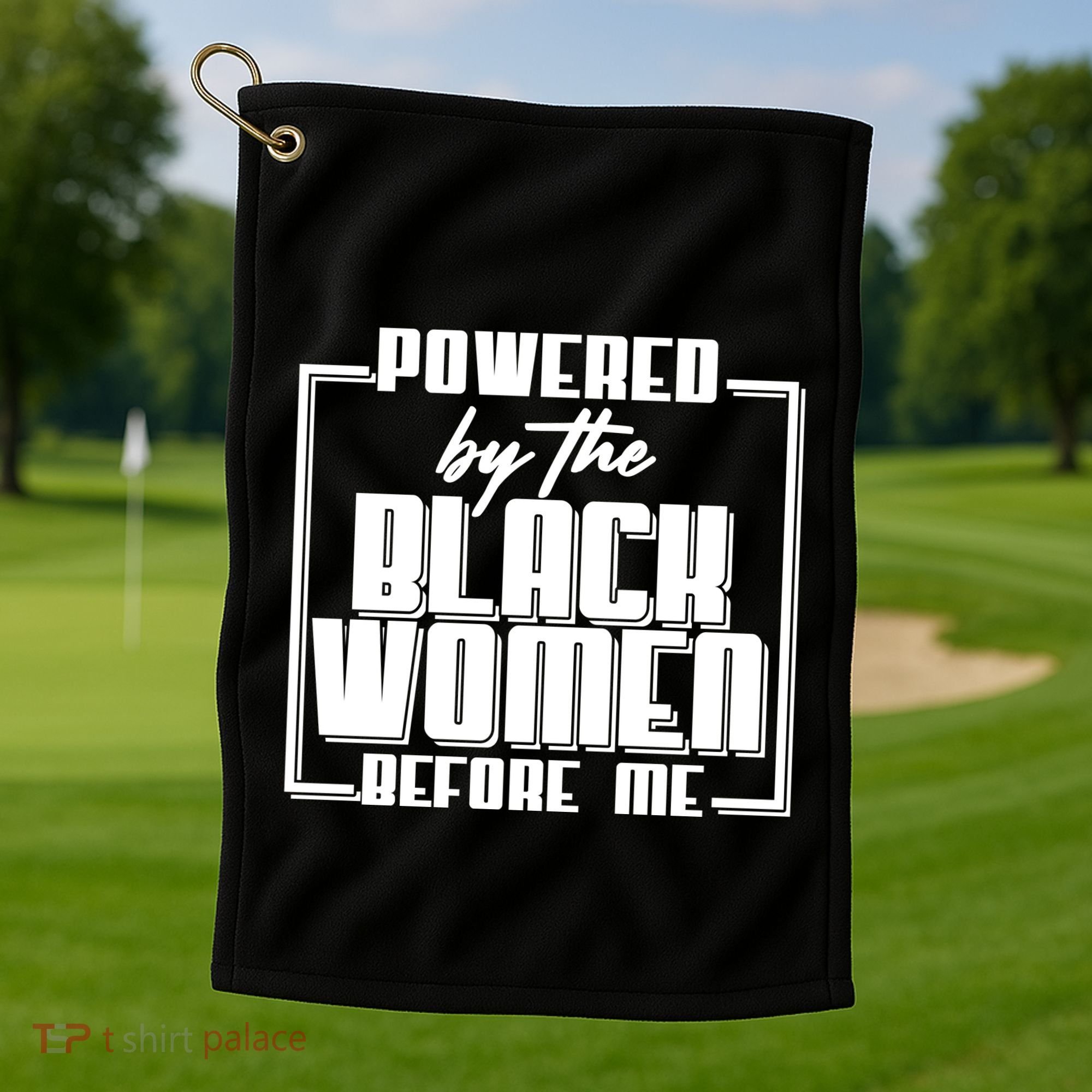 Black History Powered By The Black Women Before Me Golf Towel