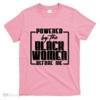 Black History Powered By The Black Women Before Me T-Shirt thumb 0