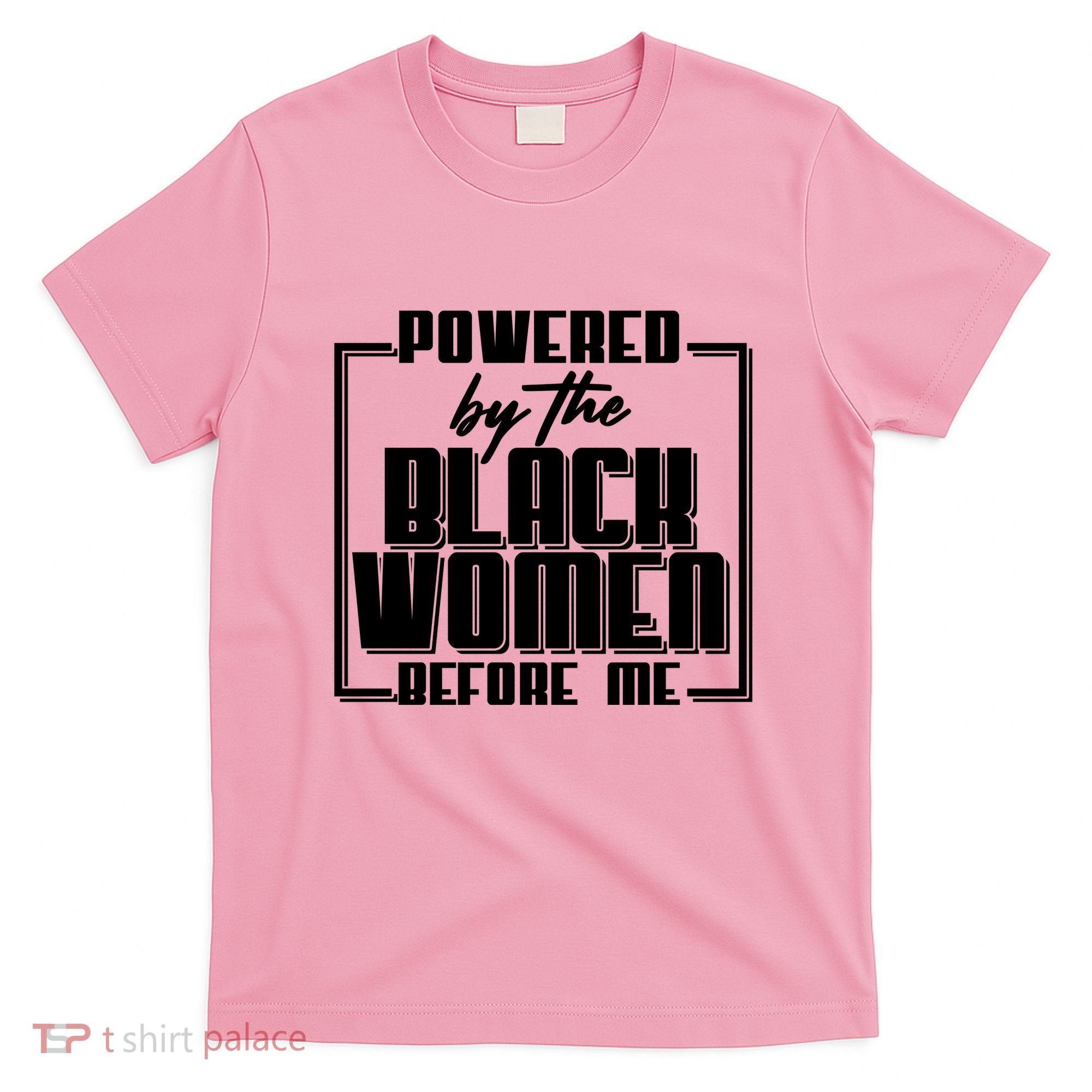 Black History Powered By The Black Women Before Me T-Shirt