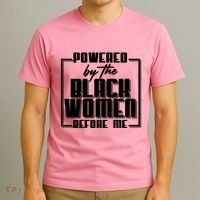 Black History Powered By The Black Women Before Me T-Shirt thumb 3