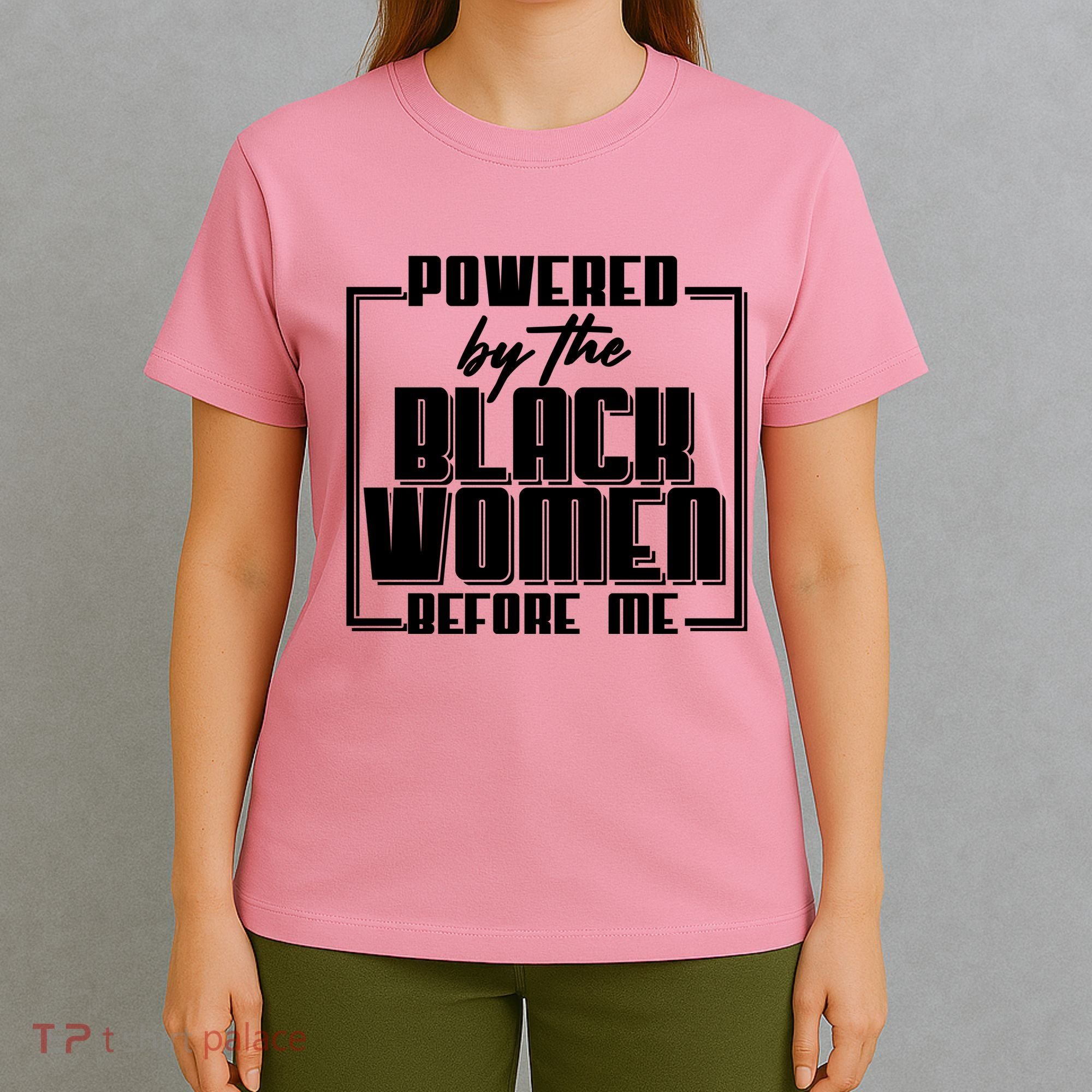 Black History Powered By The Black Women Before Me T-Shirt