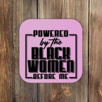 Black History Powered By The Black Women Before Me Coaster thumb 0