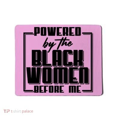 Black History Powered By The Black Women Before Me Mousepad