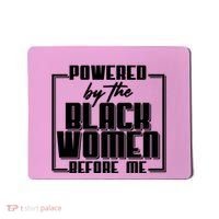 Black History Powered By The Black Women Before Me Mousepad thumb 0