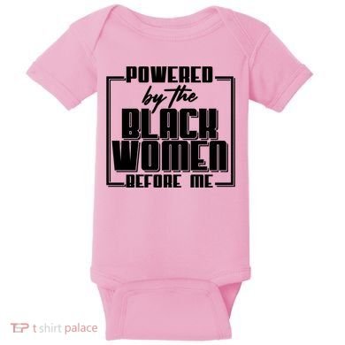 Black History Powered By The Black Women Before Me Baby Bodysuit
