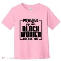 Black History Powered By The Black Women Before Me Toddler T-Shirt thumb 0