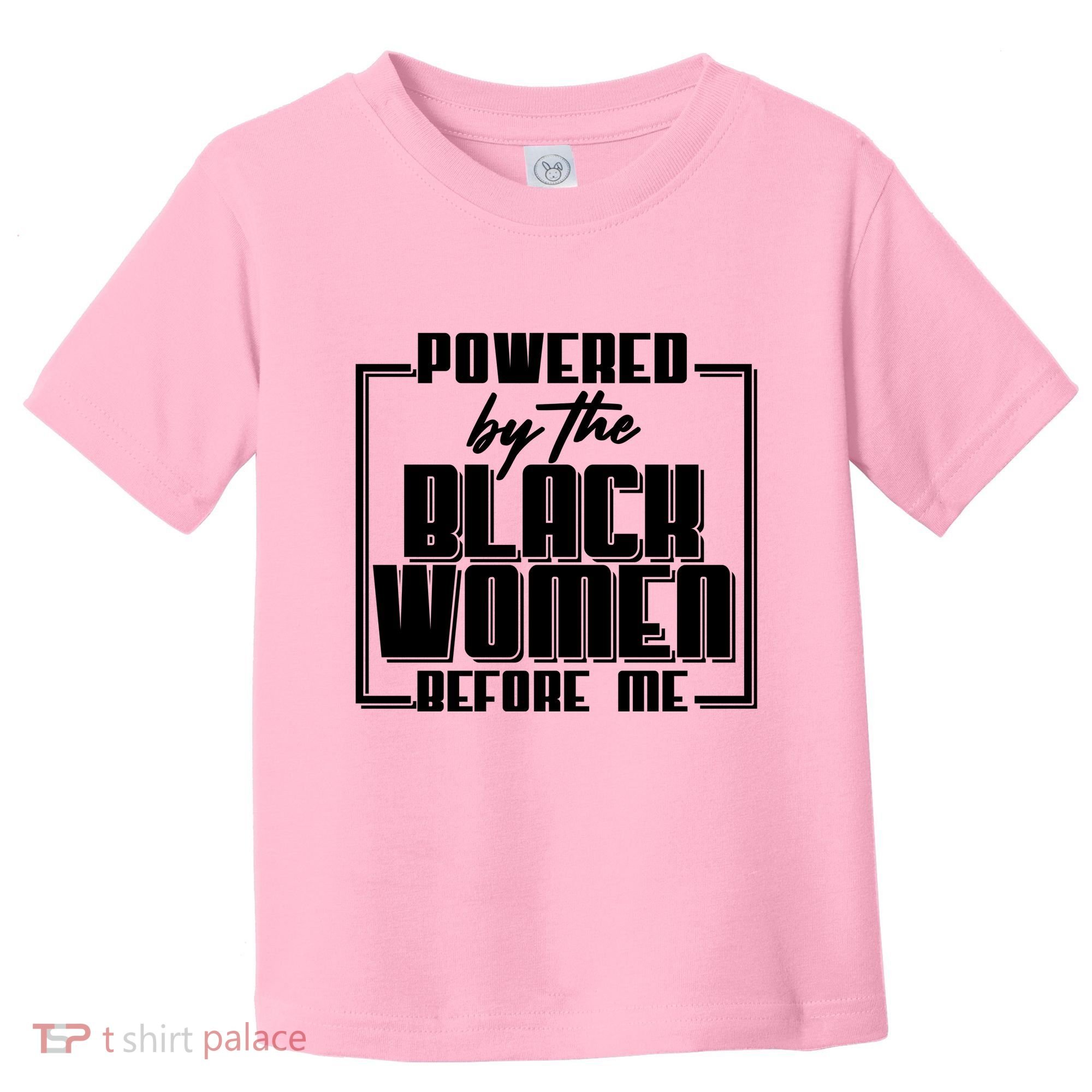 Black History Powered By The Black Women Before Me Toddler T-Shirt