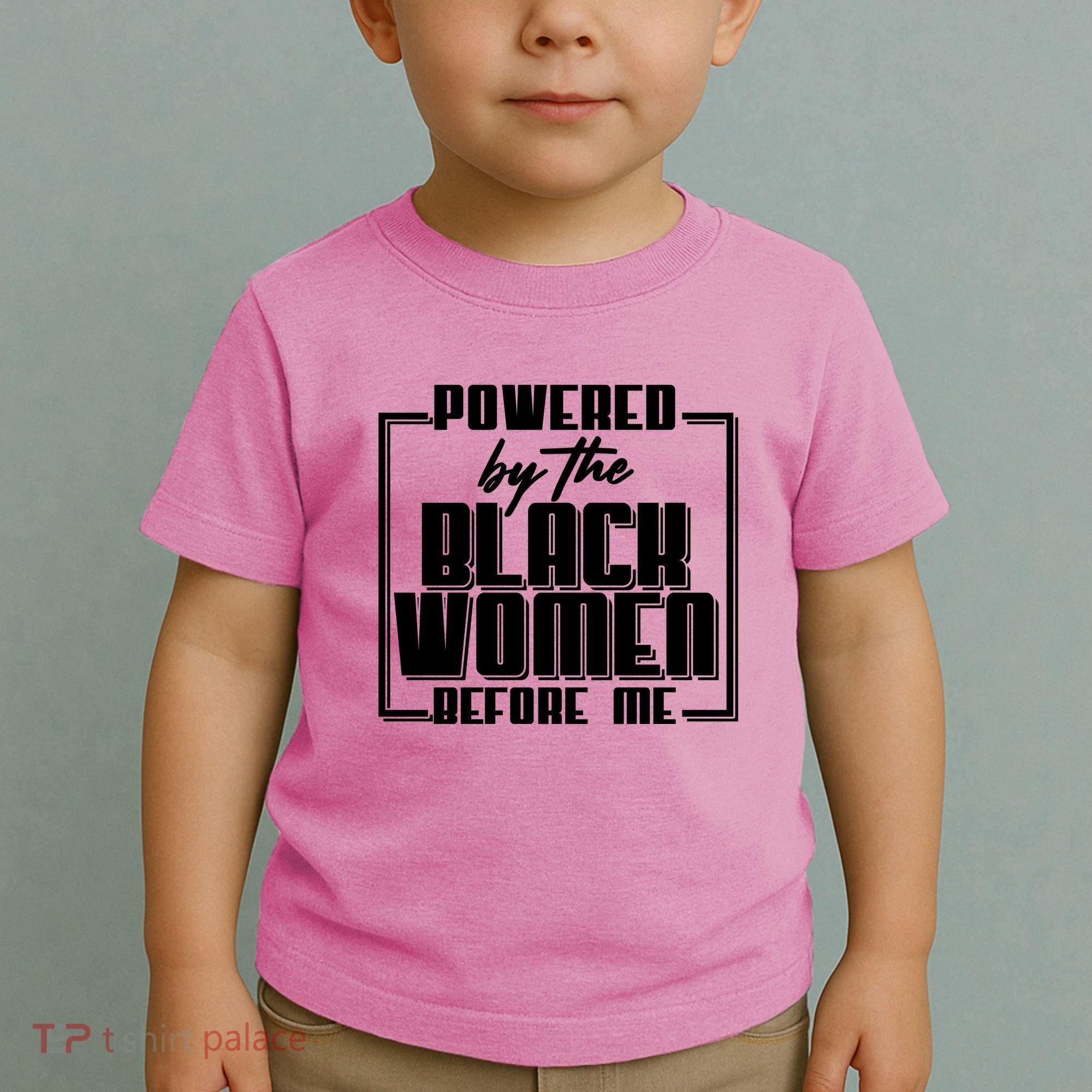 Black History Powered By The Black Women Before Me Toddler T-Shirt