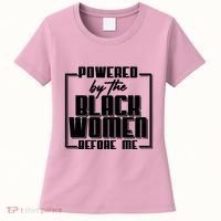 Black History Powered By The Black Women Before Me Women's T-Shirt thumb 0