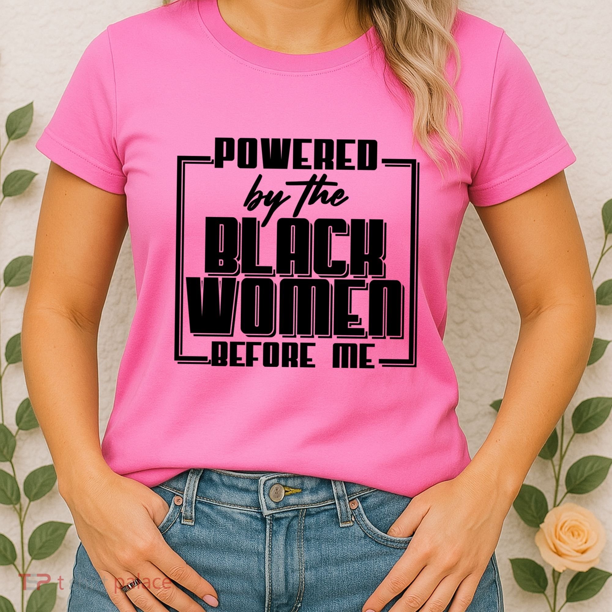 Black History Powered By The Black Women Before Me Women's T-Shirt
