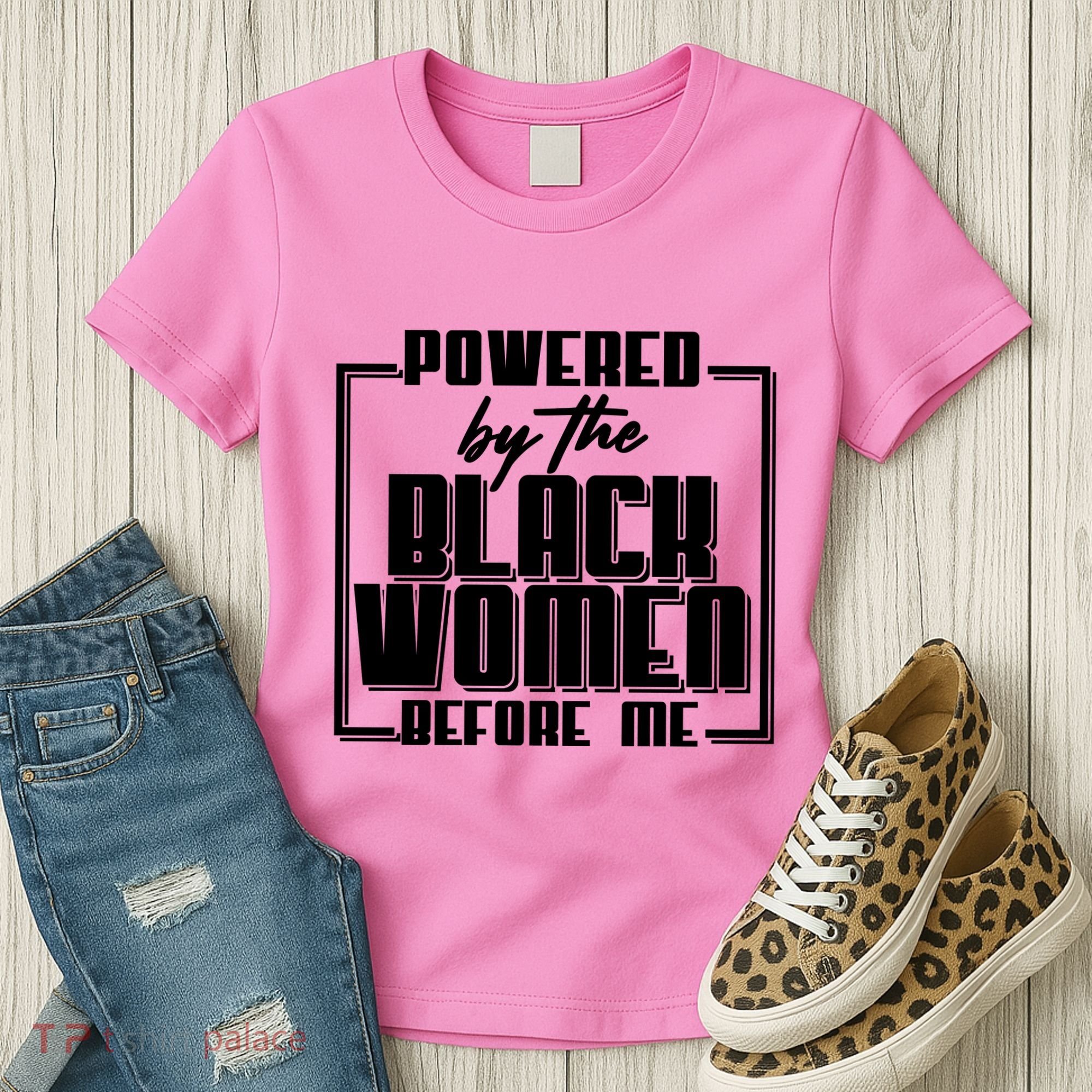 Black History Powered By The Black Women Before Me Women's T-Shirt