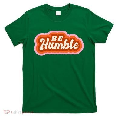 Be Humble Retro T-Shirt