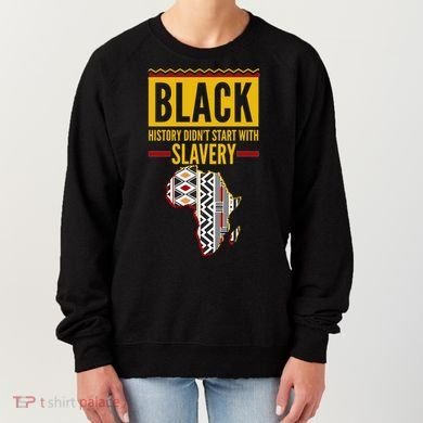 Black History DidnT Start With Slavery Africa Map Women's Sweatshirt