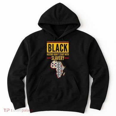 Black History DidnT Start With Slavery Africa Map Hoodie