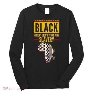 Black History DidnT Start With Slavery Africa Map Long Sleeve Shirt