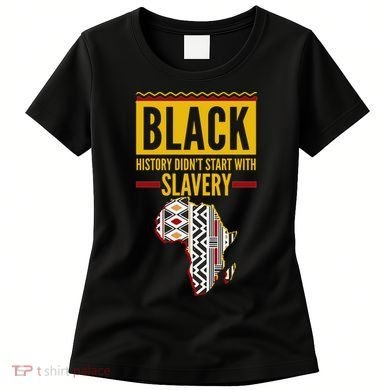 Black History DidnT Start With Slavery Africa Map Women's T-Shirt