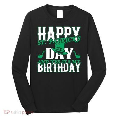 Birthday Happy St. Patricks Day Birthday Gift Design Long Sleeve Shirt