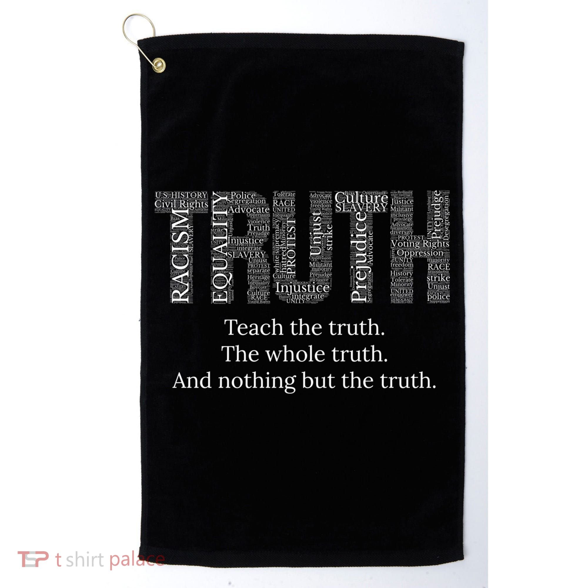 Black History Teach The Truth The Whole Truth And Nothing But The Truth Golf Towel