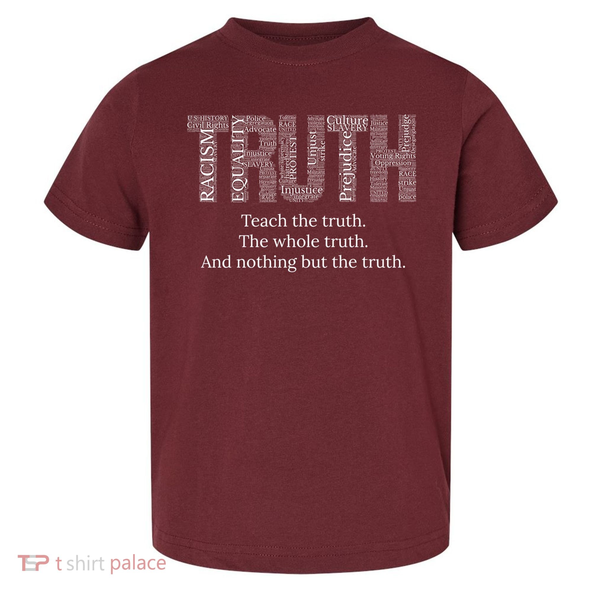 Black History Teach The Truth The Whole Truth And Nothing But The Truth Toddler T-Shirt