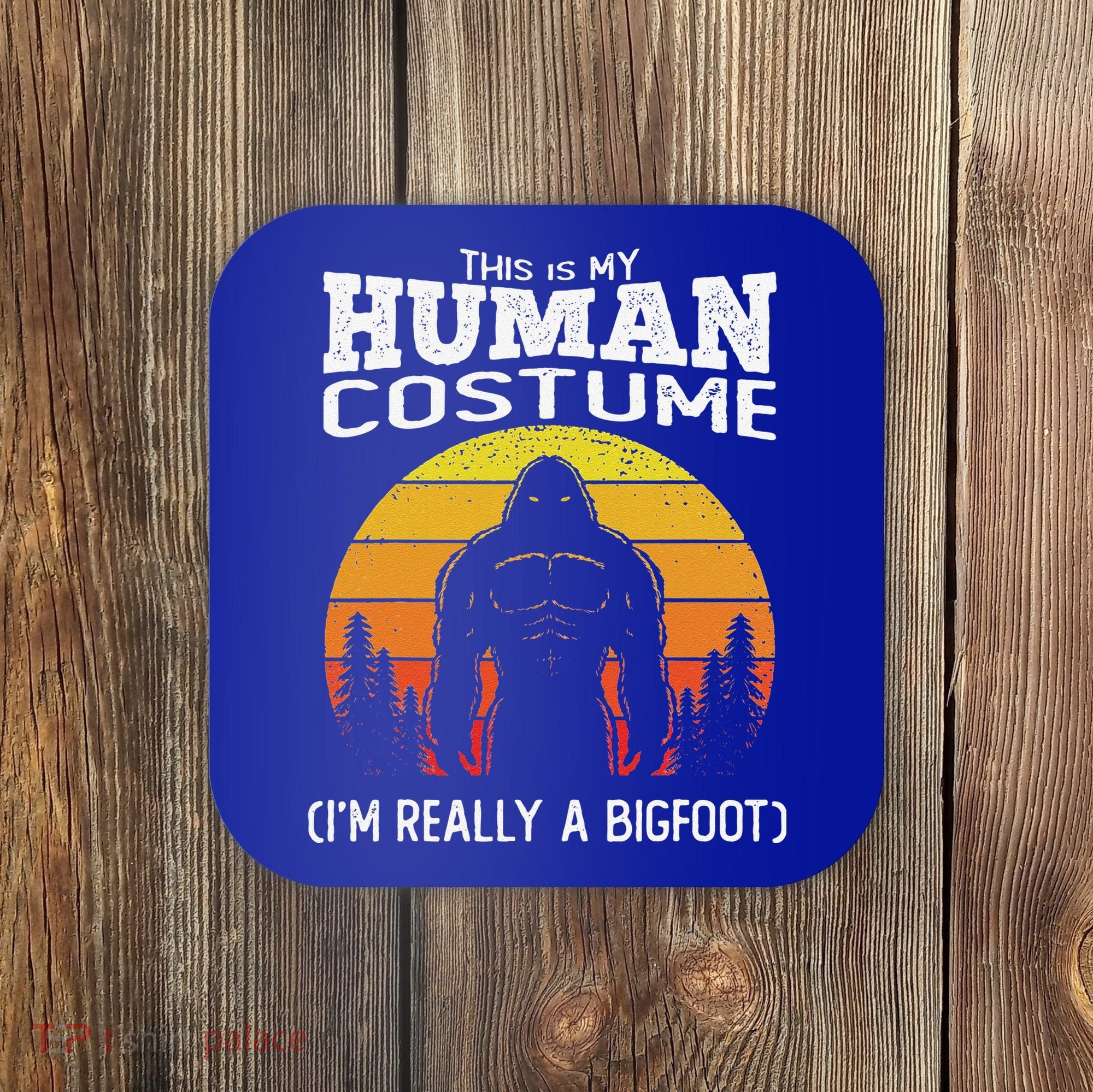 Bigfoot Halloween This Is My Human Costume Im A Bigfoot Coaster