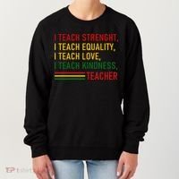 Black History Teacher Teach Strenght Equality Love Kindness Women's Sweatshirt thumb 0